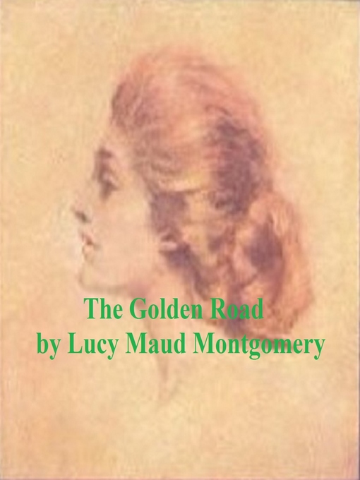 Title details for The Golden Road by Lucy Maud Montgomery - Available